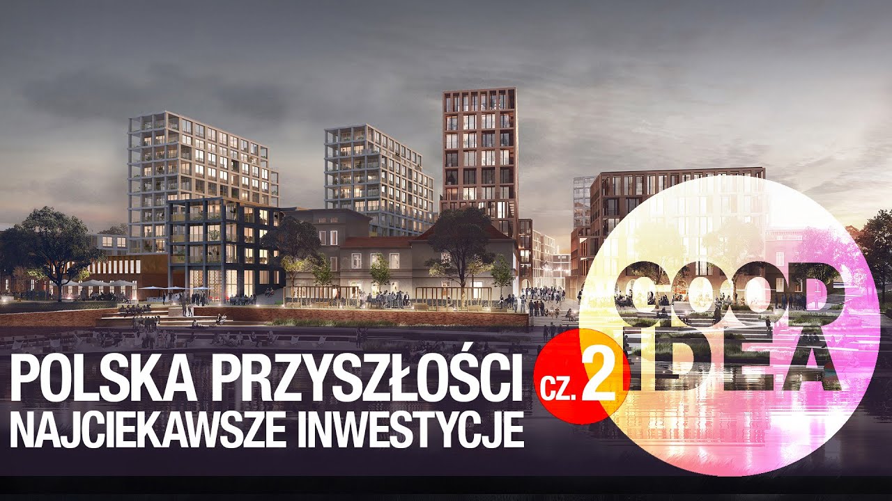 Najciekawsze inwestycje w Polsce poza Warszawą cz. 2 | GOOD IDEA