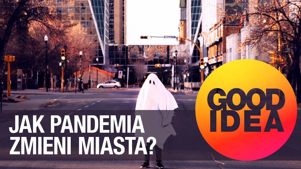 Jak pandemia zmieni miasta? | GOOD IDEA